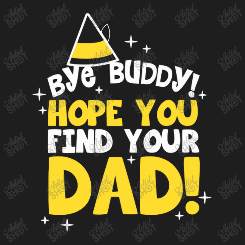 Bye Buddy Hope You Find Your Dad1 Classic T-shirt | Artistshot