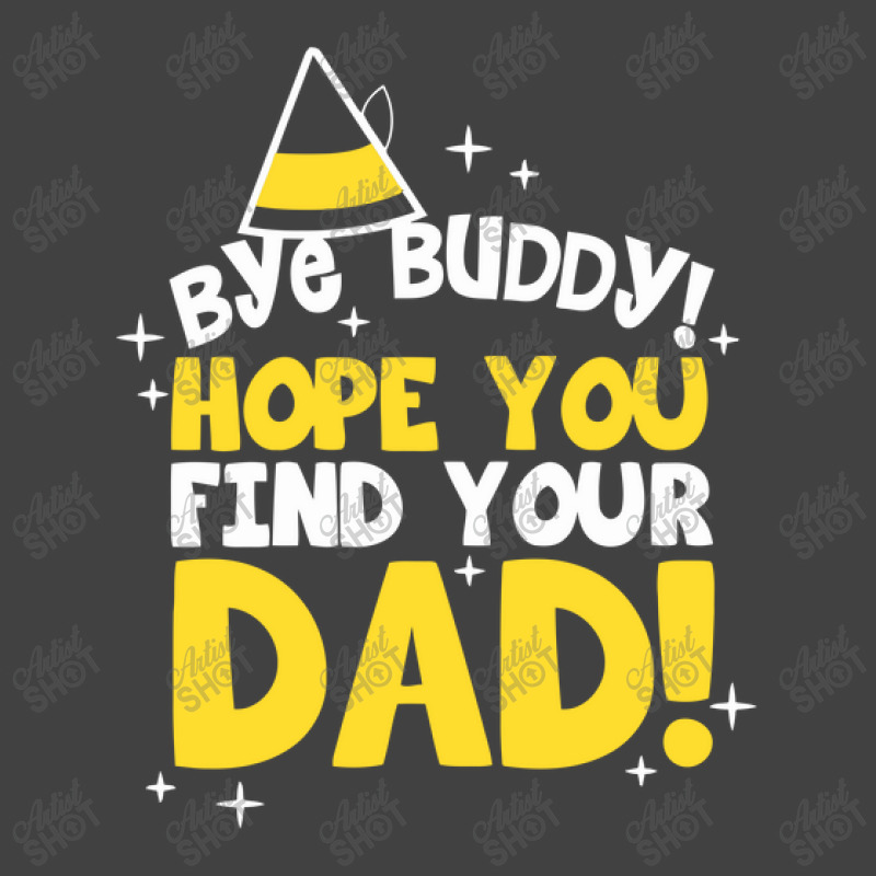 Bye Buddy Hope You Find Your Dad1 Vintage T-shirt | Artistshot