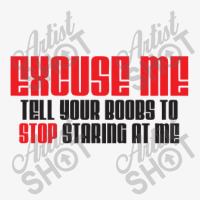 Excuse Me Tell Your Boobs To Stop Staring At Me Ladies Fitted T-shirt | Artistshot