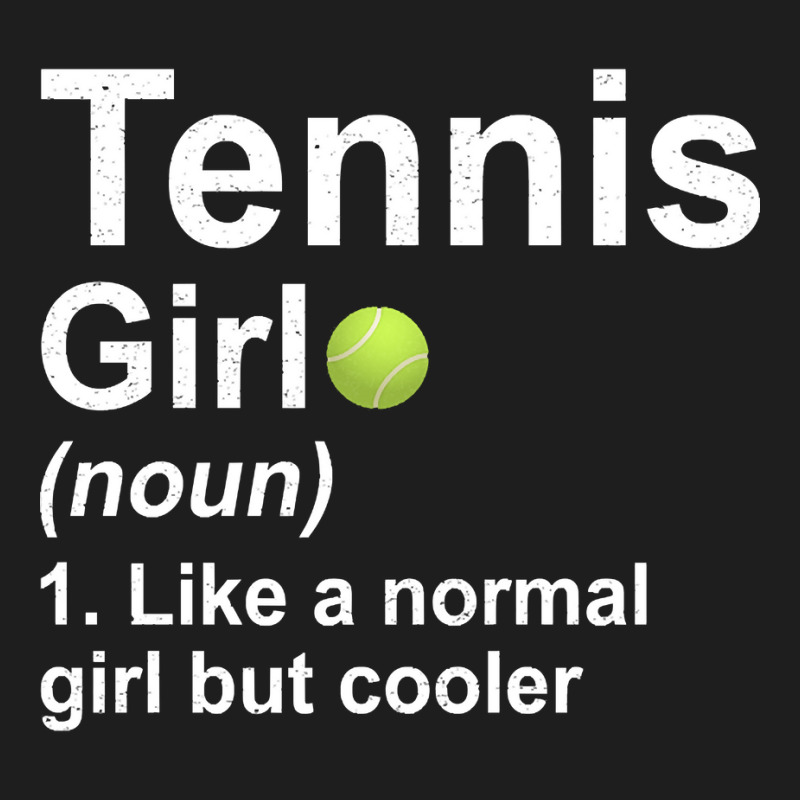 Tennis Girl Noun Like A Normal Girl But Cooler Classic T-shirt by Jankonen637 | Artistshot