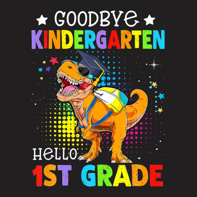 Goodbye Kindergarten Graduation Hello First Grade Dinosaur T-shirt | Artistshot