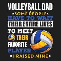 Volleyball Sport Lover Mens Volleyball Dad Some People Have To Wait Th Classic T-shirt | Artistshot