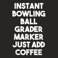 Instant Bowling Ball Grader Marker Just Add Coffee Ladies Fitted T-shirt | Artistshot