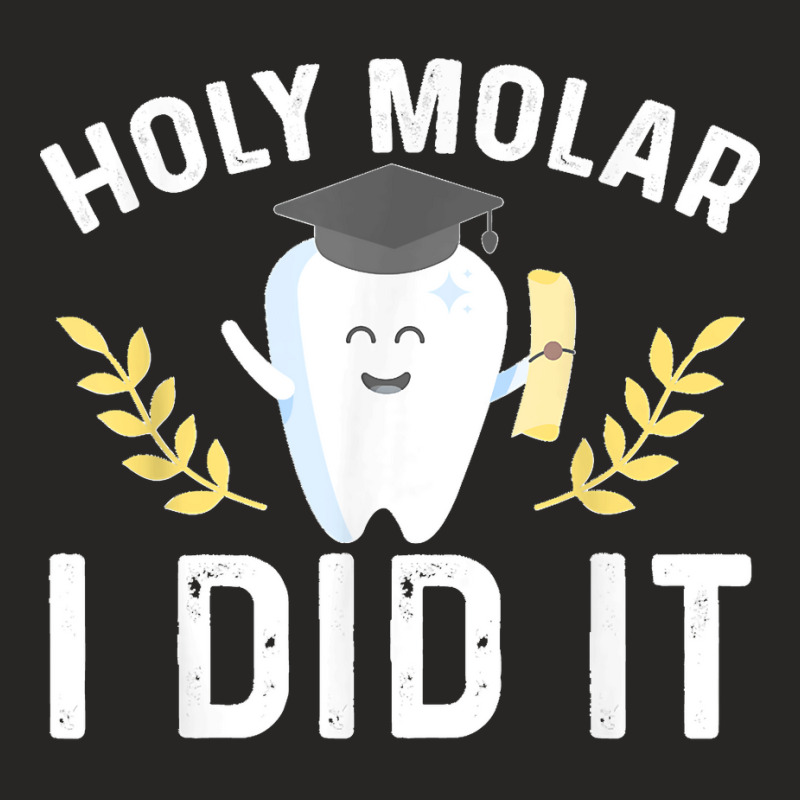 Holy Molar I Did Dentist Student Dental School Graduation Ladies Fitted T-Shirt by ROBERTCHESTERTAFT | Artistshot