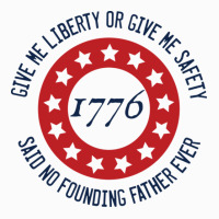 Give Me Liberty Or Give Me Safety Said No Founding Father Ever Coffee Mug | Artistshot