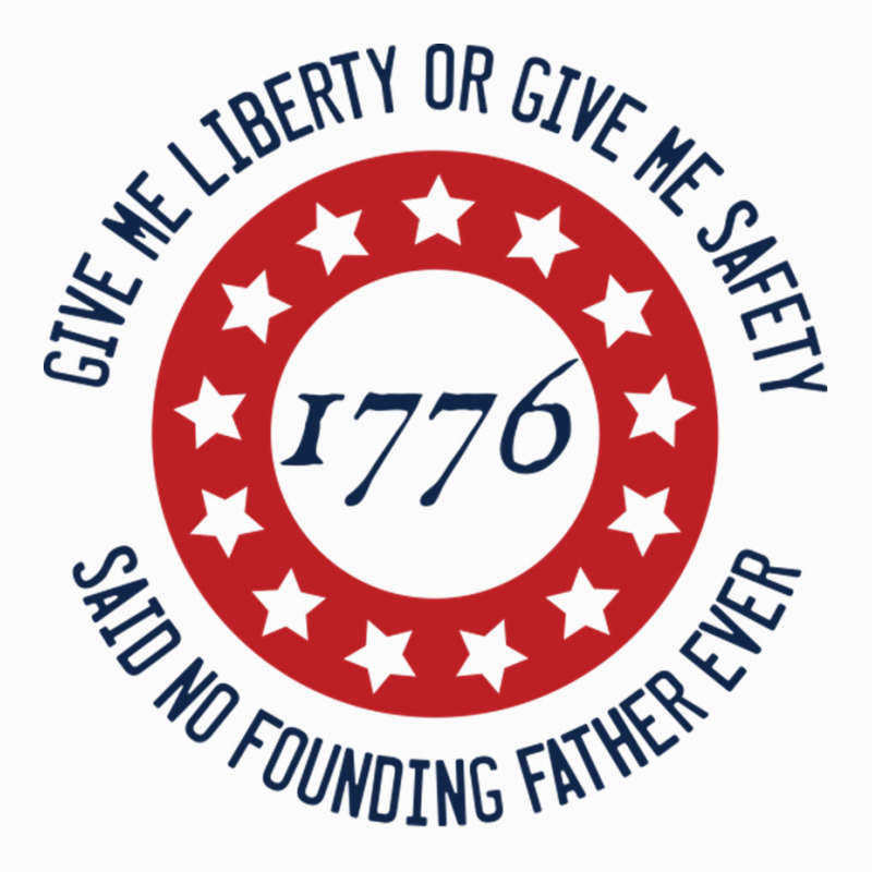 Give Me Liberty Or Give Me Safety Said No Founding Father Ever Coffee Mug | Artistshot