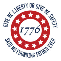 Give Me Liberty Or Give Me Safety Said No Founding Father Ever Sticker | Artistshot