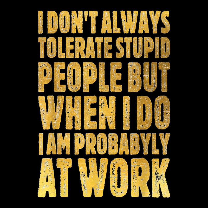 I Don't Always Tolerate Stupid People Work Funny Work Quote Men's 3/4 Sleeve Pajama Set | Artistshot