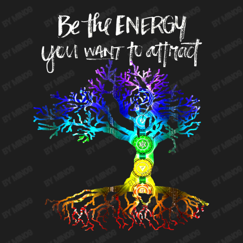 Chakra Tree Of Life Be The Energy You Want To Attract Classic T-shirt | Artistshot