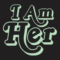 I Am Her Green Print T-shirt | Artistshot