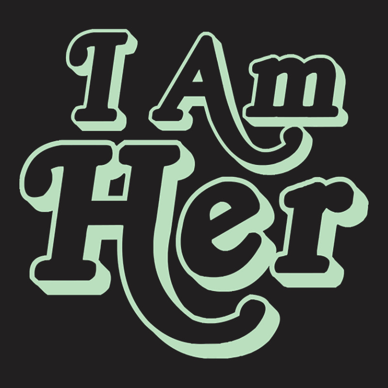 I Am Her Green Print T-shirt | Artistshot