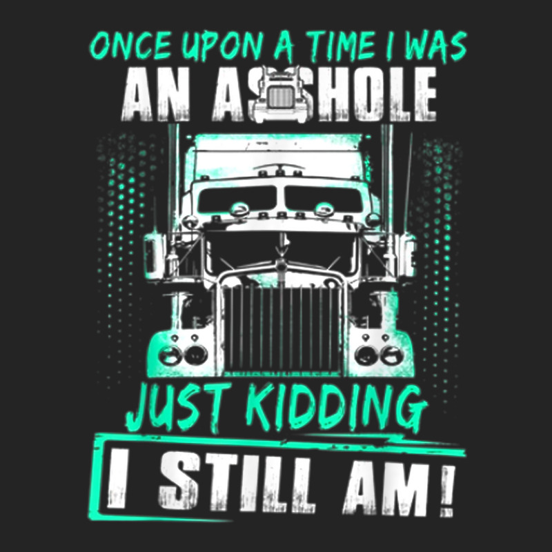 Once Upon A Time I Was An Asshole Just Kidding I Still Am002 3/4 Sleeve Shirt | Artistshot