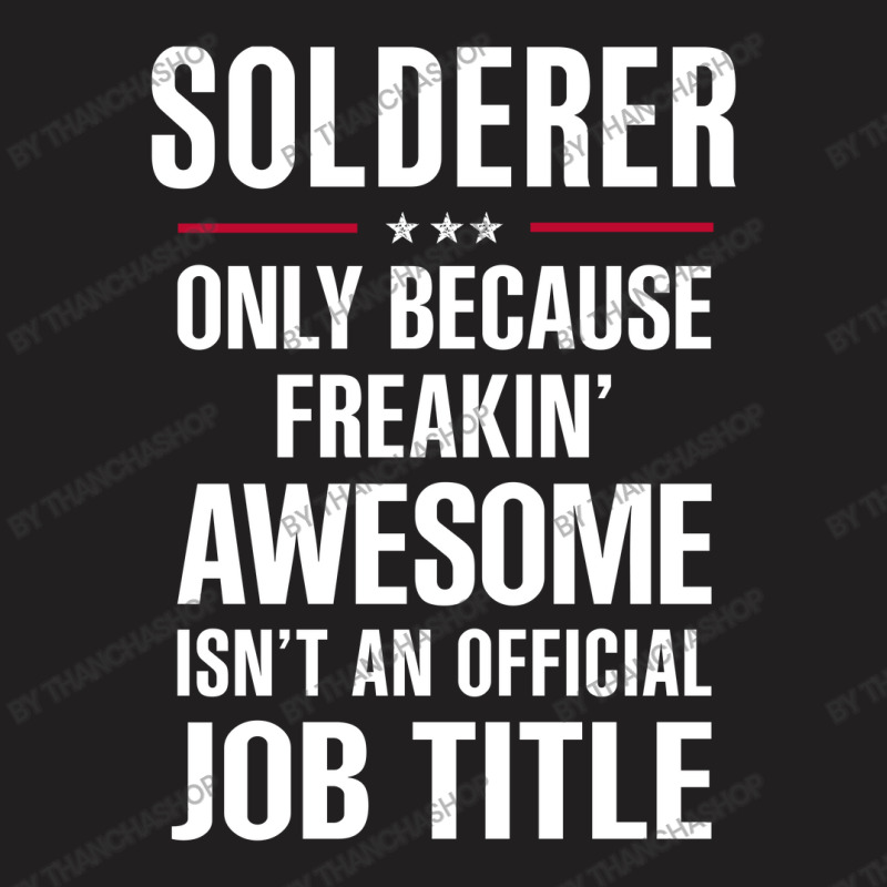 Gift For Freakin' Awesome Solderer T-shirt | Artistshot