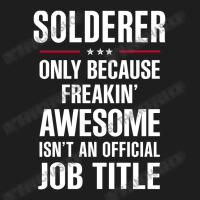 Gift For Freakin' Awesome Solderer Classic T-shirt | Artistshot