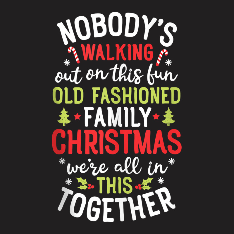 Nobody's Walking Out On This Fun Old Family Christmas Xmas Tank Top T-shirt | Artistshot