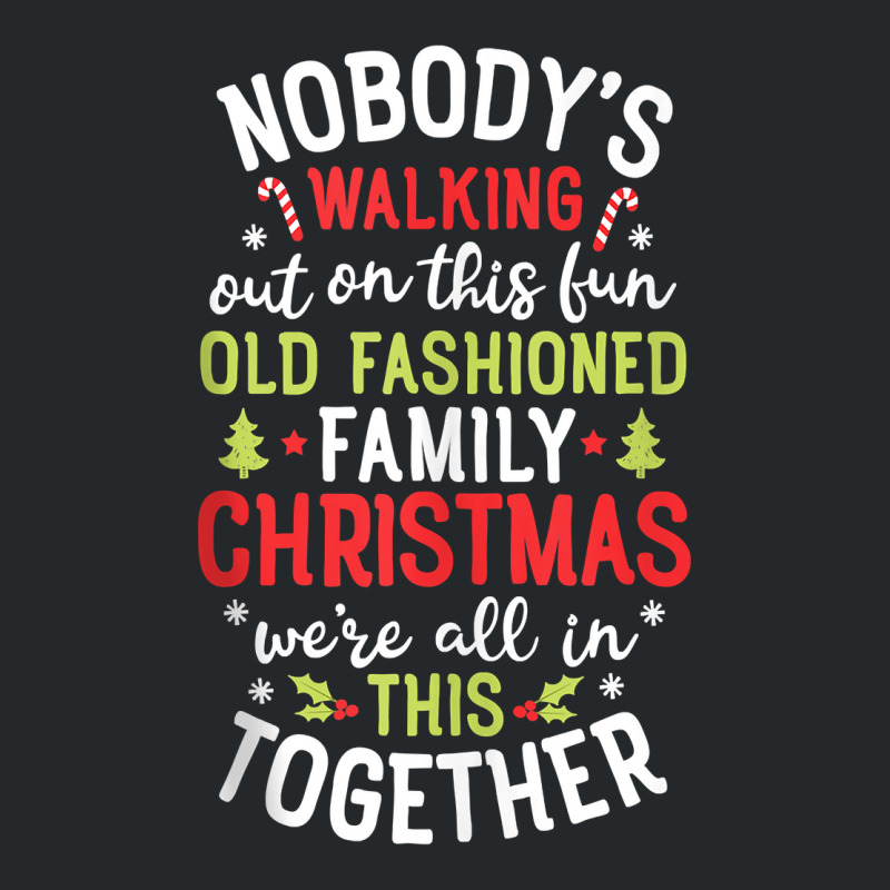 Nobody's Walking Out On This Fun Old Family Christmas Xmas Tank Top Crewneck Sweatshirt | Artistshot