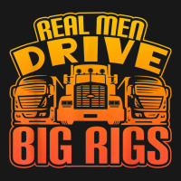 Real Men Drive Big Rigs Graphic Semi Truck T Shir Flannel Shirt | Artistshot