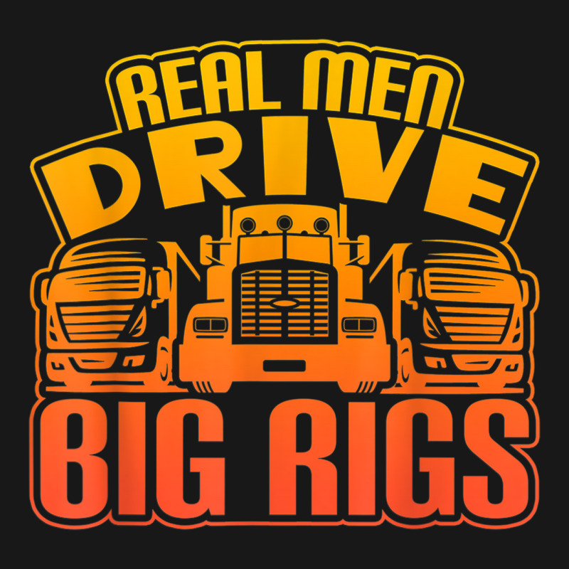 Real Men Drive Big Rigs Graphic Semi Truck T Shir Flannel Shirt | Artistshot