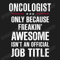 Gift For Freakin' Awesome Oncologist Classic T-shirt | Artistshot