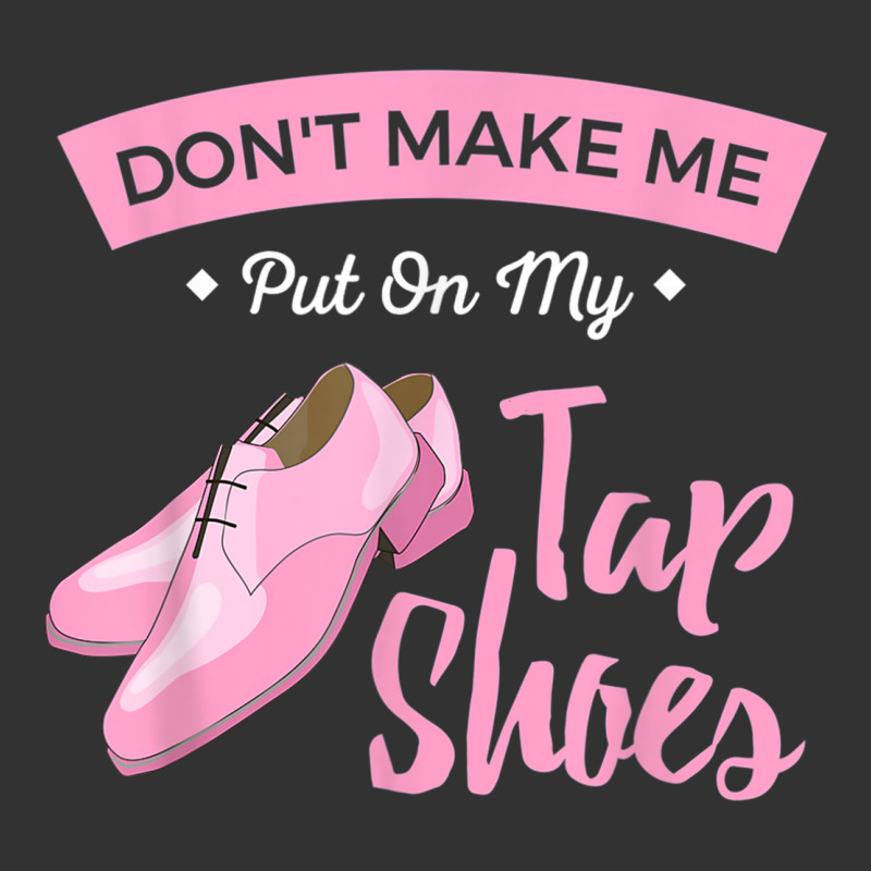 Funny Dont Make Me Put On My Tap Shoes For Tap Dancers Shirt Baby Bodysuit | Artistshot