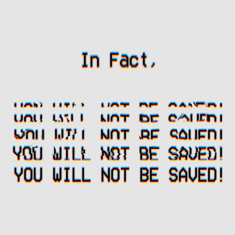 In Fact, You Will Not Be Saved. Exclusive T-shirt | Artistshot