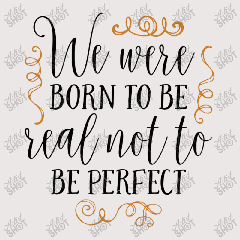 Born To Be Real Not Perfect Pocket T-Shirt by Janethor | Artistshot