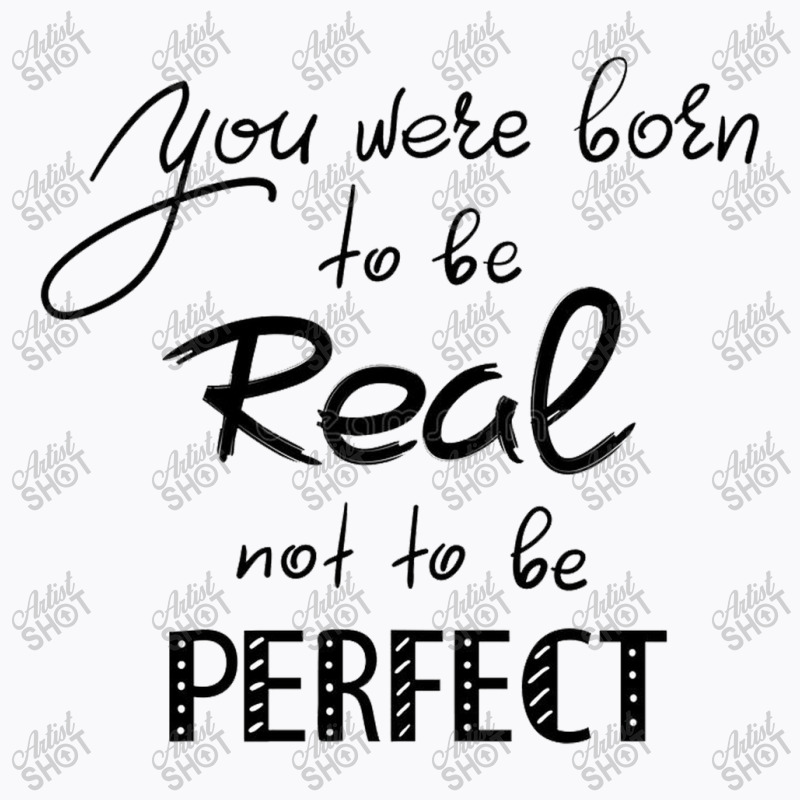 Real Not Perfectea T-Shirt by Janethor | Artistshot