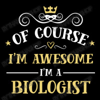 Of Course I'm Awesome I'm A Biologist Legging | Artistshot