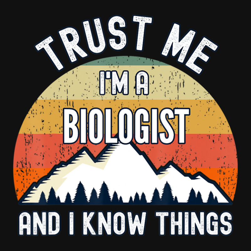 Trust Me I'm A Biologist And I Know Things Graphic T-shirt | Artistshot