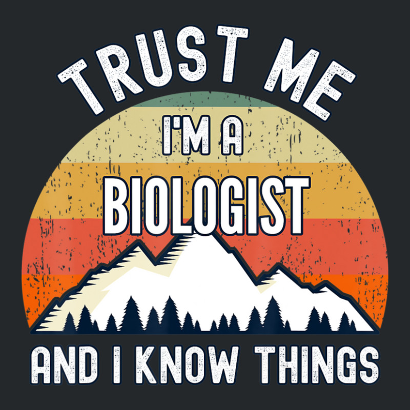 Trust Me I'm A Biologist And I Know Things Crewneck Sweatshirt | Artistshot