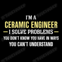 Ceramic Engineer I Solve Problems Funny Gift Long Sleeve Shirts | Artistshot