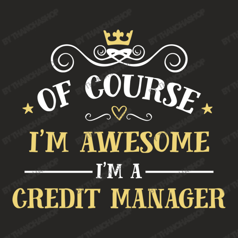 Of Course I'm Awesome I'm A Credit Manager Ladies Fitted T-Shirt by thanchashop | Artistshot