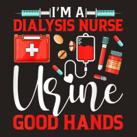 I'm A Dialysis Nurse Good Hands Nursing Tech Nephrology T Shirt Tank Top | Artistshot