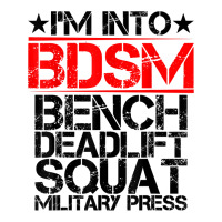 I'm Into Bdsm Bench Squat Deadlift Military Press        . T Shirt Unisex Hoodie | Artistshot