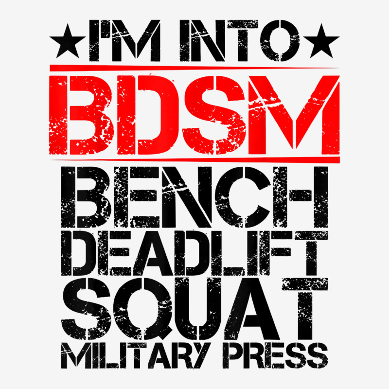 I'm Into Bdsm Bench Squat Deadlift Military Press        . T Shirt Classic T-shirt by gswarnkab | Artistshot