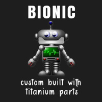 Bionic Custom Built With Titanium Parts Classic T-shirt | Artistshot