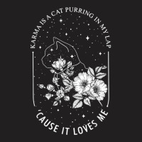 Karma Is A Cat Purring In My Lap Cause It Loves Me T-shirt | Artistshot