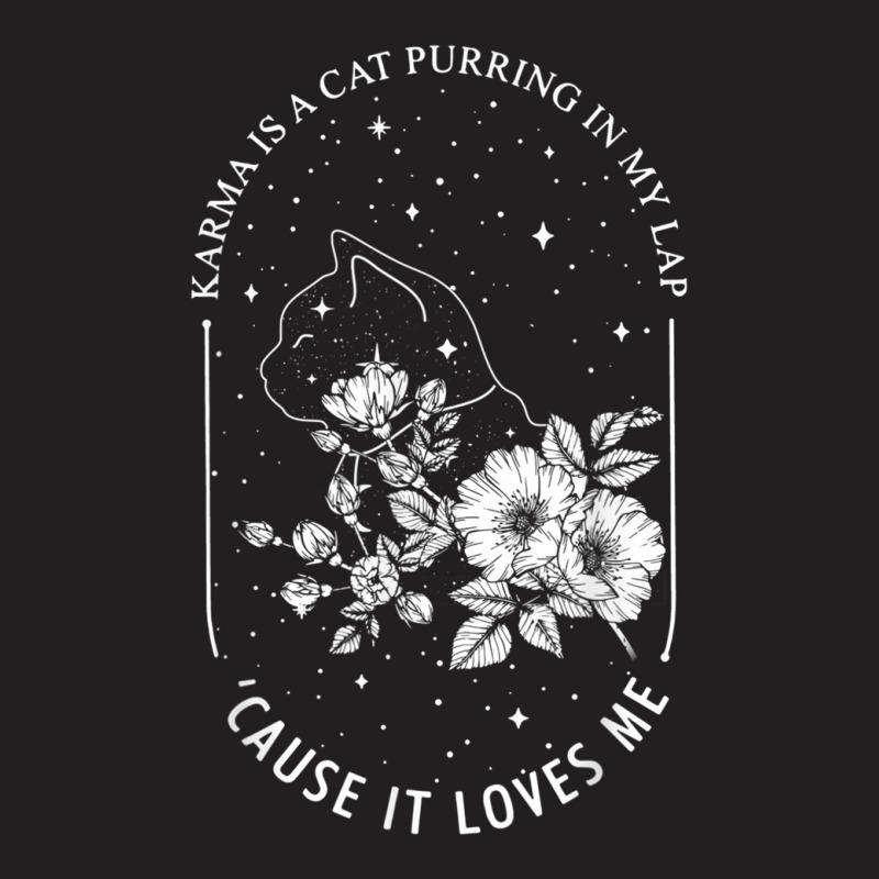 Karma Is A Cat Purring In My Lap Cause It Loves Me T-shirt | Artistshot