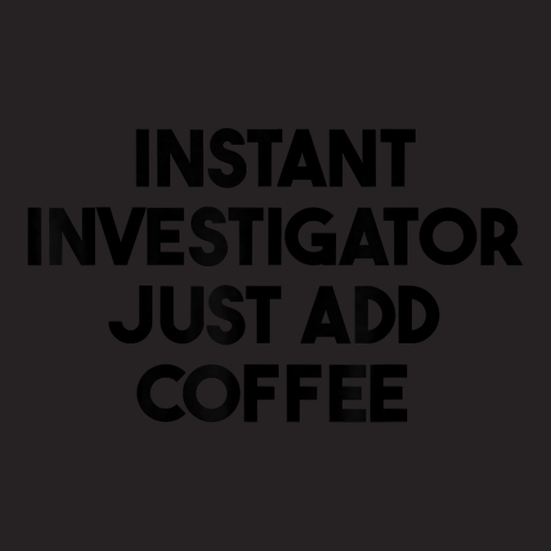 Instant Investigator Just Add Coffee T Shirt Vintage Cap by meritzjla | Artistshot