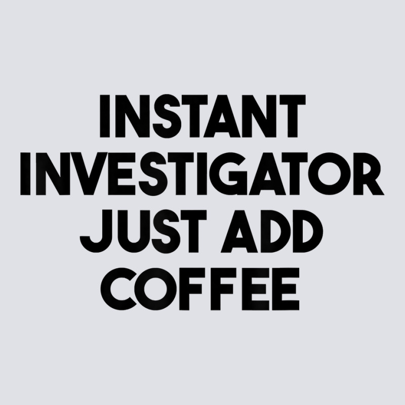 Instant Investigator Just Add Coffee T Shirt Bucket Hat by meritzjla | Artistshot