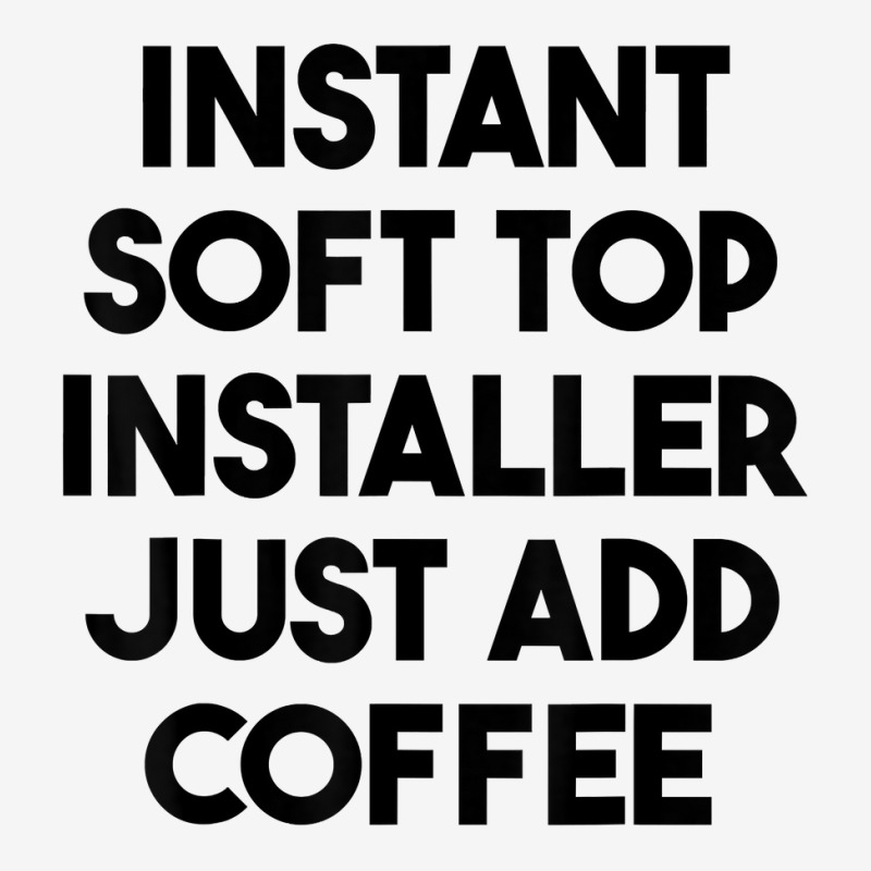 Instant Soft Top Installer Just Add Coffee T Shirt Graphic Youth T-shirt by meritzjla | Artistshot