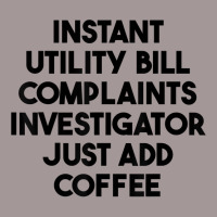 Instant Utility Bill Complaints Investigator Just Add Coffee T Shirt Vintage Hoodie | Artistshot