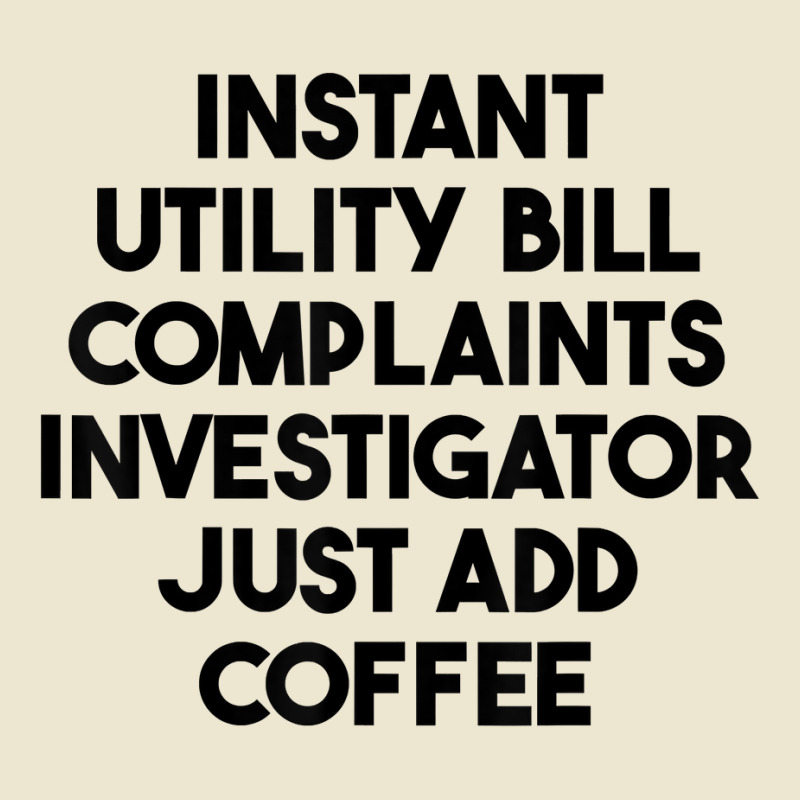 Instant Utility Bill Complaints Investigator Just Add Coffee T Shirt Cropped Hoodie by meritzjla | Artistshot