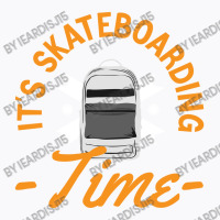 Its Skateboarding Time T-shirt | Artistshot