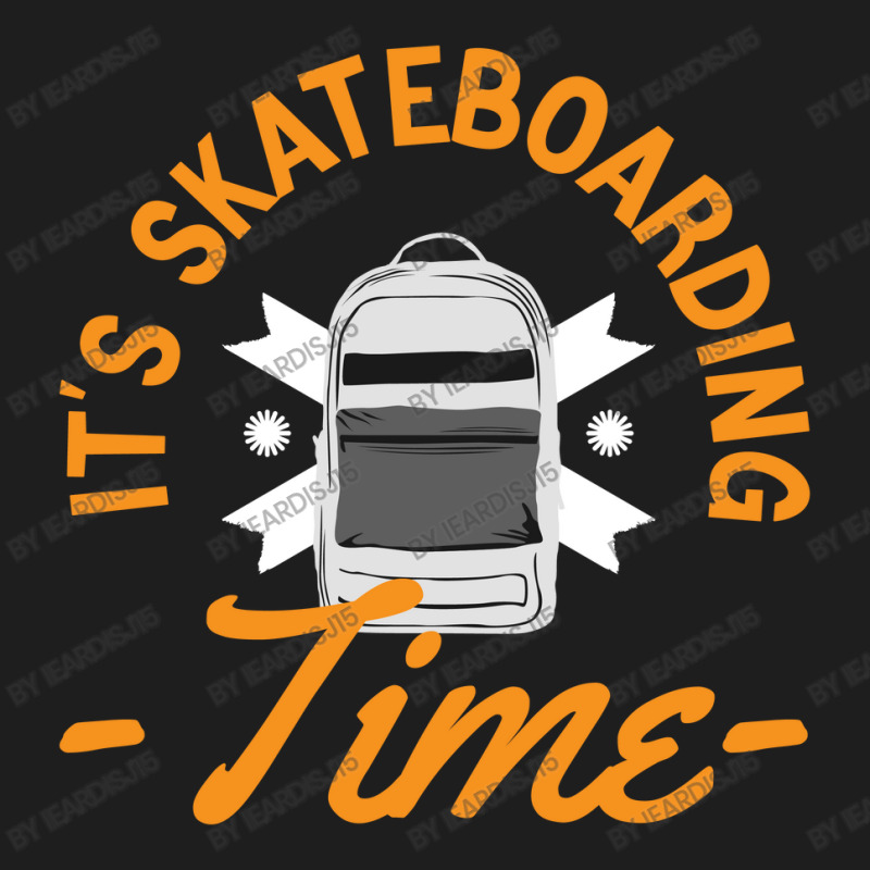 Its Skateboarding Time Classic T-shirt by ieardisj15 | Artistshot