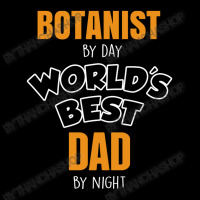 Botanist By Day Worlds Best Dad By Night Fathers Day Gift Zipper Hoodie | Artistshot