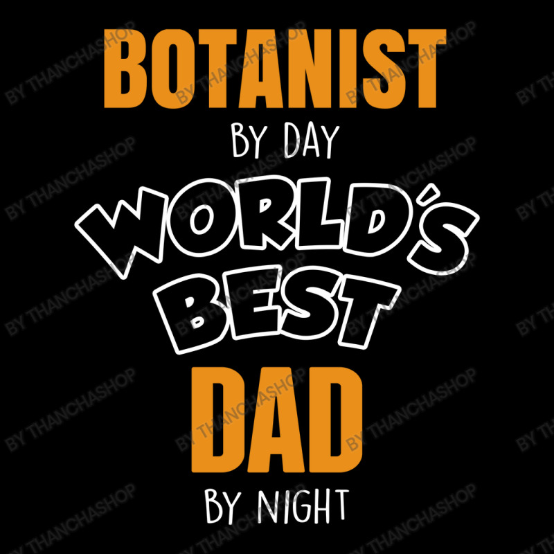 Botanist By Day Worlds Best Dad By Night Fathers Day Gift Zipper Hoodie by thanchashop | Artistshot