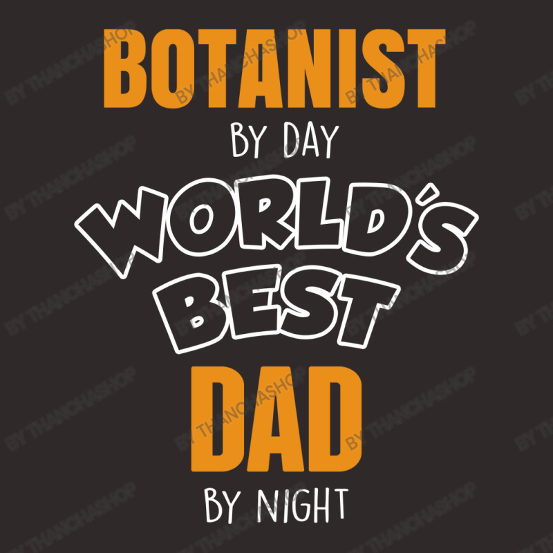 Botanist By Day Worlds Best Dad By Night Fathers Day Gift Racerback Tank by thanchashop | Artistshot