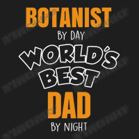 Botanist By Day Worlds Best Dad By Night Fathers Day Gift Classic T-shirt | Artistshot