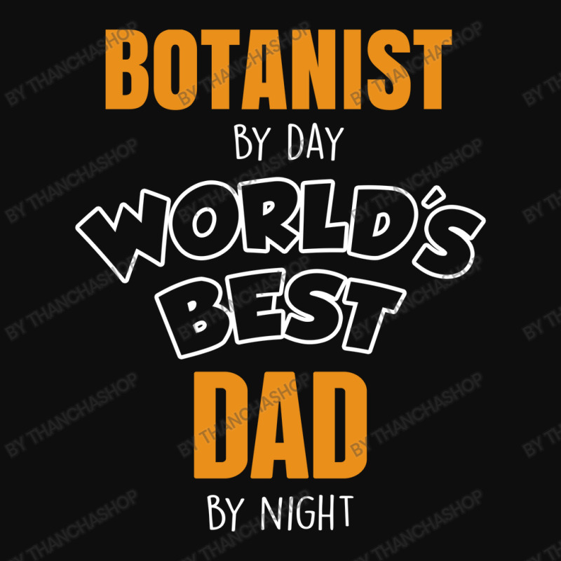 Botanist By Day Worlds Best Dad By Night Fathers Day Gift Crop Top by thanchashop | Artistshot